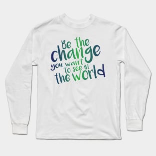 Be the Change - Green Long Sleeve T-Shirt